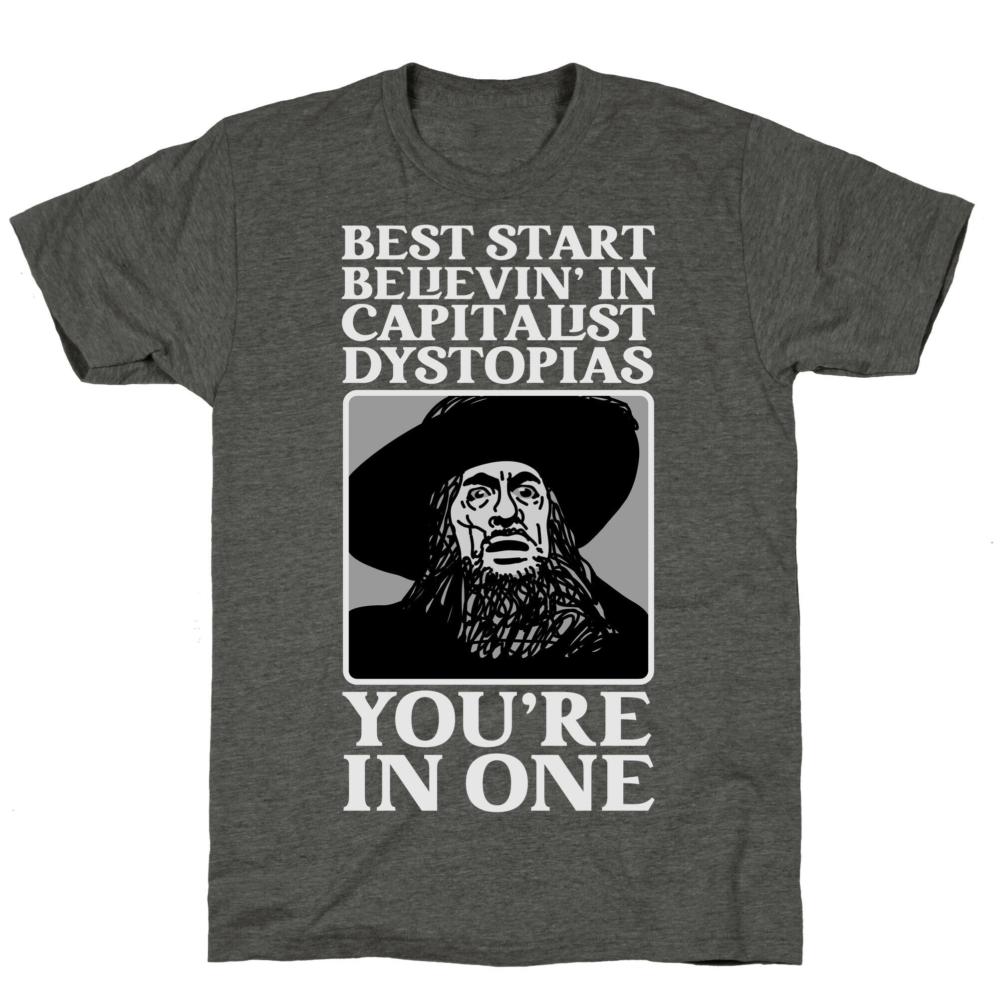 Best Start Believin' In Capitalist Dystopias, You're In One  Unisex Triblend Tee